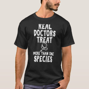 Real Doctors Treat More Than One Species Vet Tech T-Shirt