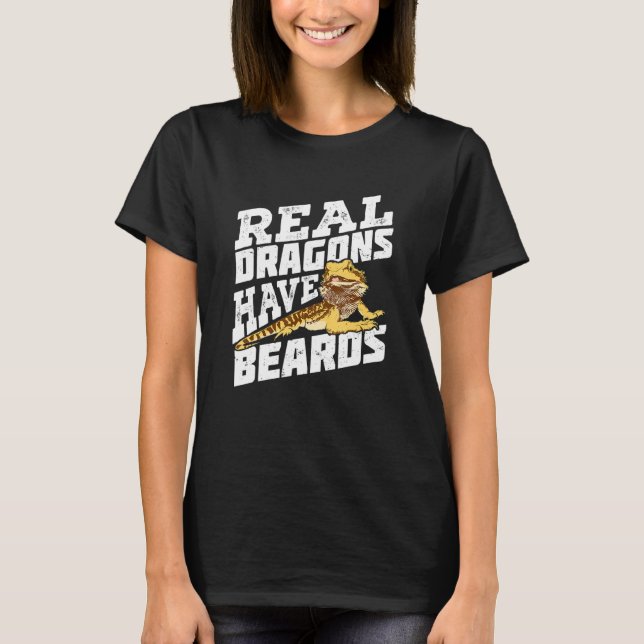 Real Dragons Have Beards Bearded Dragon T-Shirt (Front)