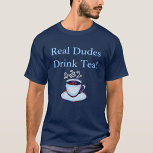 Real Dudes Drink Tea! T-Shirt
