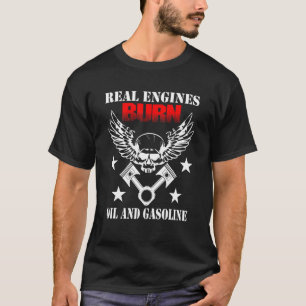 Real Engines Burn Oil And Gasoline Saying T-Shirt