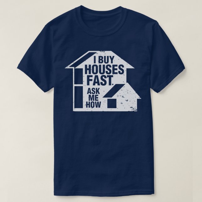 Real Estate Agent I Buy Houses Fast Ask Me How T-Shirt (Design Front)
