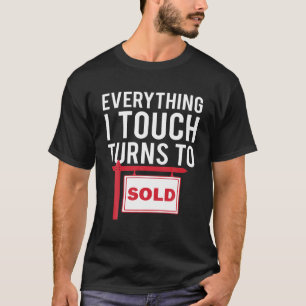 Real Estate Agent T Shirt Everything I Touch Turns