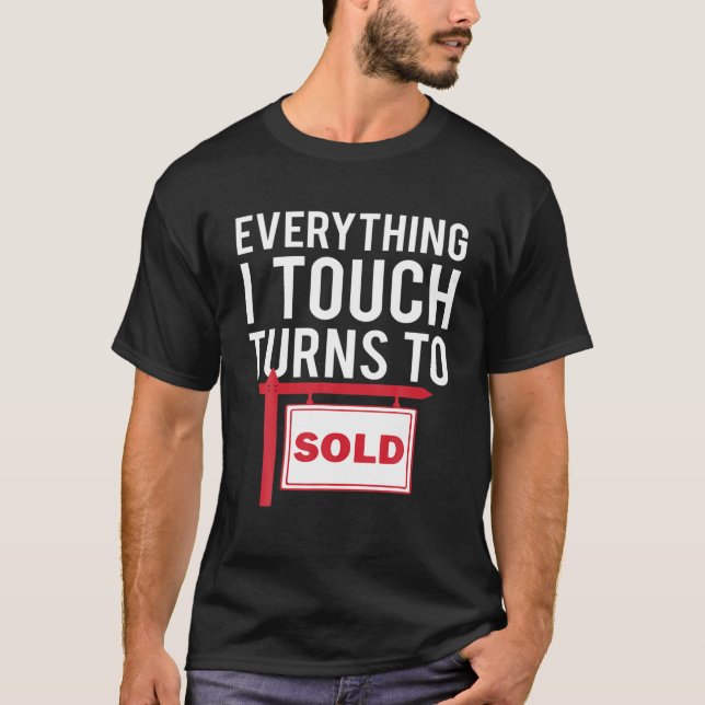 Real Estate Agent T Shirt Everything I Touch Turns (Front)