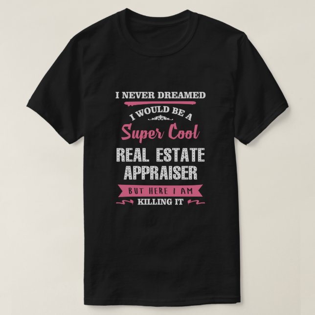 Real Estate Appraiser Killing It Funny T-Shirt (Design Front)