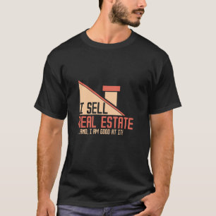 Real Estate - I Sell Real Estate T-Shirt