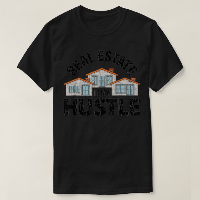 Real Estate Is My Hustle Funny Broker Agent Graphi T-Shirt (Design Front)