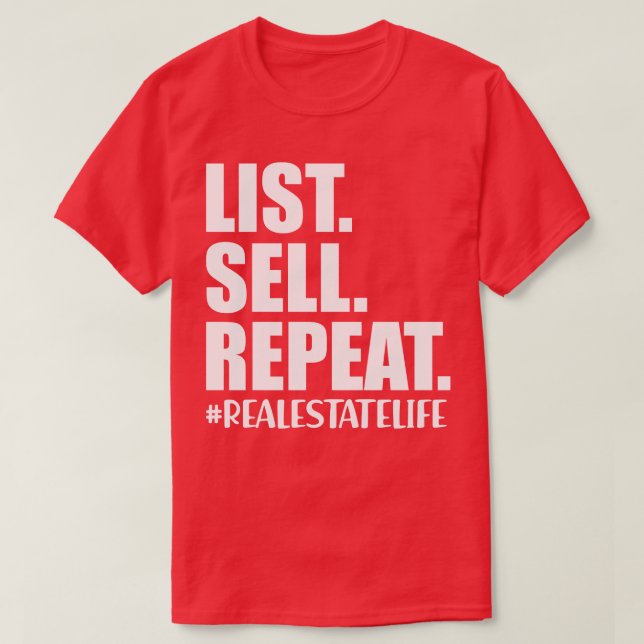 Real Estate Life List Sell Repeat w T-Shirt (Design Front)