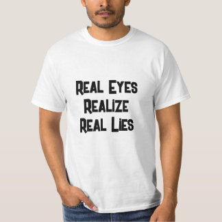 Real Eyes  Realise. Real Lies T-Shirt
