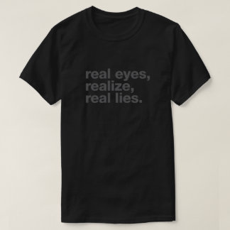 real eyes, realise, real lies T-Shirt
