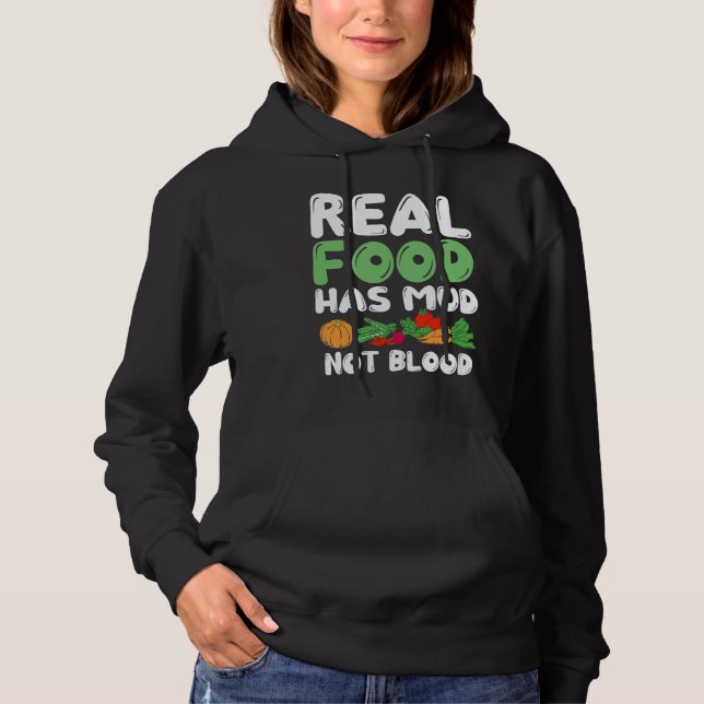 Real Food Has Mud Vegetarian Vegans Healthy Vegeta Hoodie (Front)