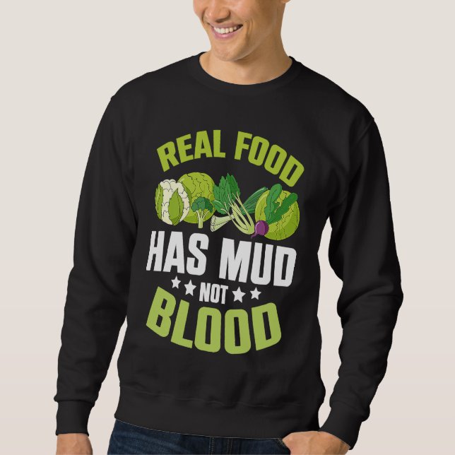Real Food Has Mud Vegetarian Vegans Healthy Vegeta Sweatshirt (Front)