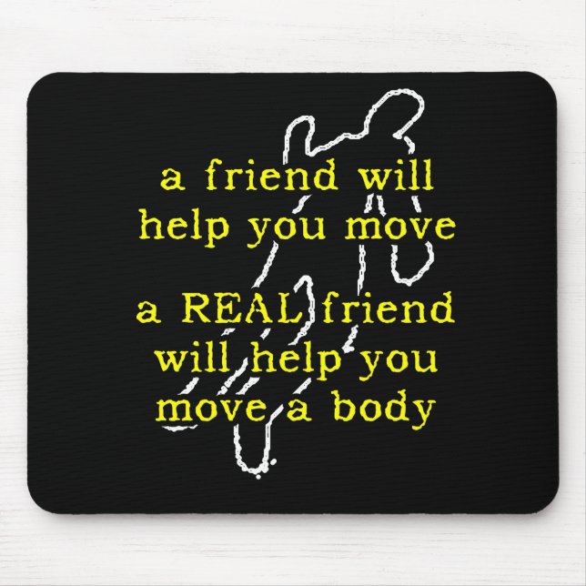 Real Friend Move Body Funny Mousepad Humour (Front)