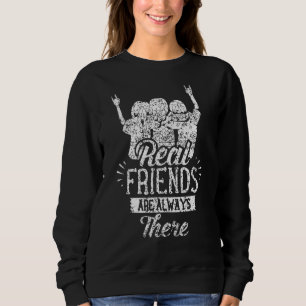 Real Friends Are Always There Friend Buddy Friends Sweatshirt