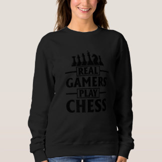Real Gamers Play Chess Game Night Chess Player Kin Sweatshirt