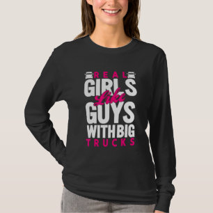 Real Girls Like Guys With Big Trucks Best For Wom T-Shirt