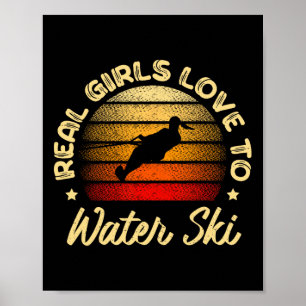 Real Girls Love To Water Ski Water Skiier Funny Wa Poster