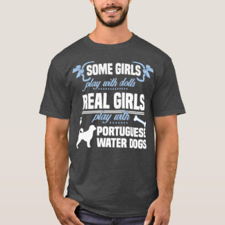 Real Girls Play With Portuguese Water Dogs  T-Shirt