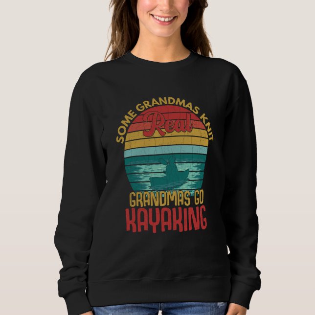 Real Grandmas Go Kayaking Fun Kayak Kayaker Boatin Sweatshirt (Front)