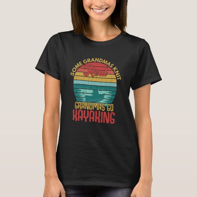 Real Grandmas Go Kayaking Fun Kayak Kayaker Boatin T-Shirt (Front)