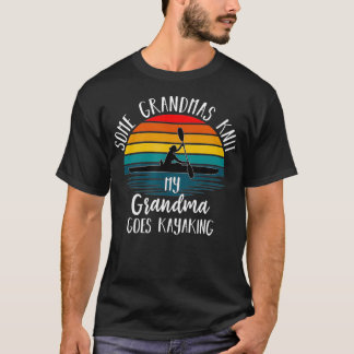 Real Grandmas My Grandma Goes Kayaking Kayak Canoe T-Shirt