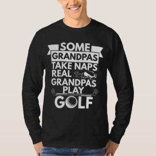 Real Grandpas Play Golf Funny Grandpa Golfer Dad G T-Shirt