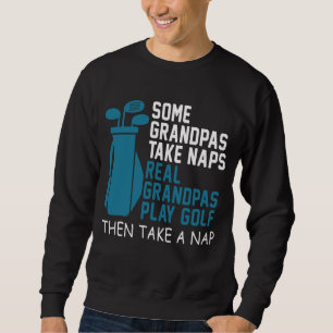 Real Grandpas Play Golf Then Take a Nap Grandfathe Sweatshirt