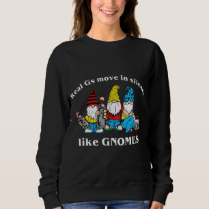 Real Gs Move In Silence Like Gnomes Sweatshirt