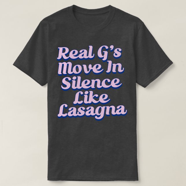 Real Gs Move In Silence Like Lasagne 1 T-Shirt (Design Front)