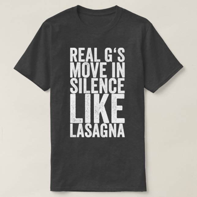 Real Gs Move In Silence Like Lasagne T-Shirt (Design Front)