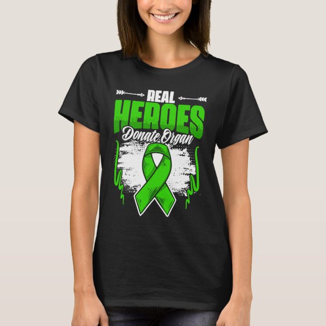 Real Heroes Donate Organ  Kidney Transplant Donate T-Shirt (Front)