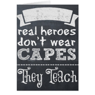 Real Heroes don't wear capes they teach