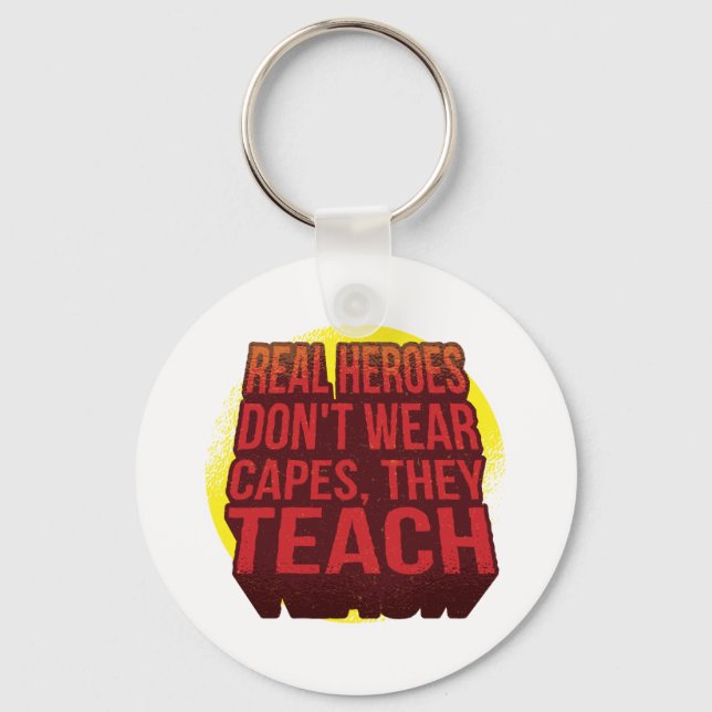 Real Heroes Don't Wear Capes They Teach TEACHER Key Ring (Front)