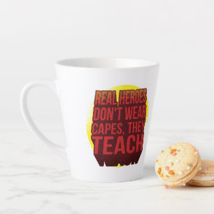 Real Heroes Don't Wear Capes They Teach TEACHER Latte Mug