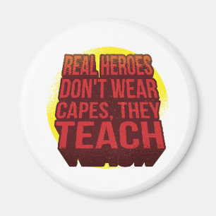 Real Heroes Don't Wear Capes They Teach TEACHER Magnet