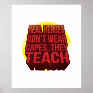 Real Heroes Don't Wear Capes They Teach TEACHER Poster