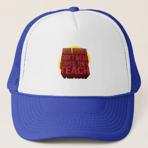 Real Heroes Don't Wear Capes They Teach TEACHER Trucker Hat