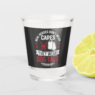 Real Heroes Don't Wear Capes They Wear Dog Tags Shot Glass