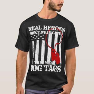 Real Heroes Don't Wear Capes They Wear Dog Tags T-Shirt
