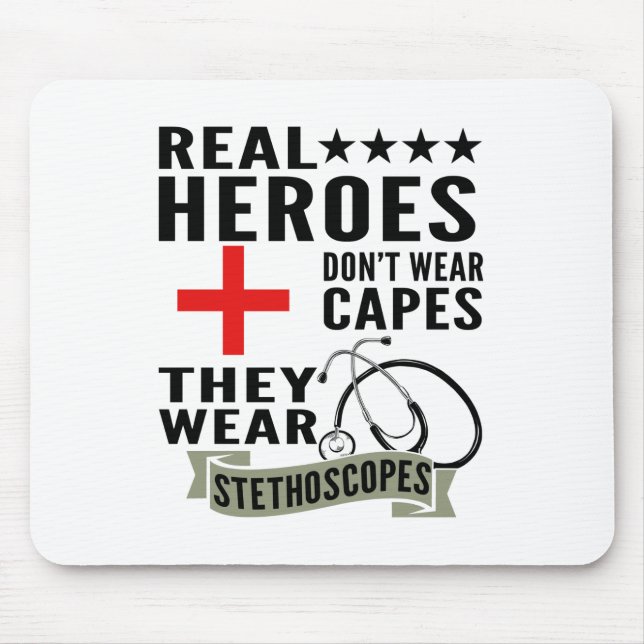 Real Heroes Dont Wear Capes They Wear Stethoscopes Mouse Pad (Front)