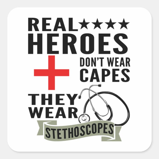 Real Heroes Dont Wear Capes They Wear Stethoscopes Square Sticker (Front)