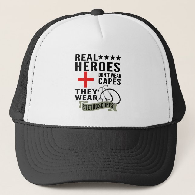 Real Heroes Dont Wear Capes They Wear Stethoscopes Trucker Hat (Front)