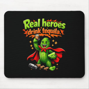 Real Heroes Drink Tequila Cactus Party Crew Joke _ Mouse Pad