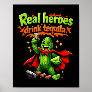 Real Heroes Drink Tequila Cactus Party Crew Joke _ Poster