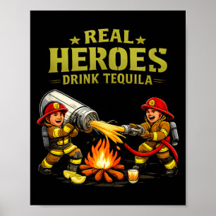 Real Heroes Drink Tequila Party Crew Firemen Joke Poster