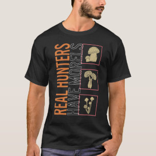 Real Hunters Have Morels Mushroom Fungi Vintage B T-Shirt