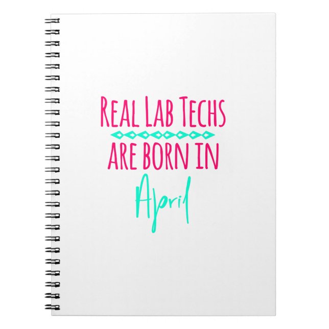 Real Lab Techs Are Born in April Fun Quote Notebook (Front)