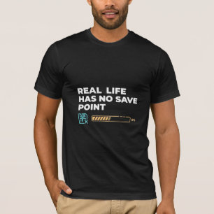 Real Life Has No Save Point Gaming Quote Loading B T-Shirt