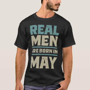 Real Men Are Born In May T-Shirt