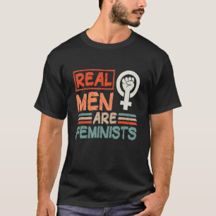 Real Men Are Feminists, Feminism Women's Rights Fe T-Shirt