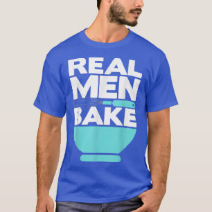 Real Men Bake Baker Baking Whisk and Bowl T-Shirt
